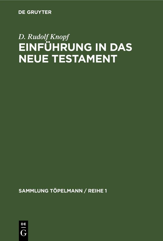 Einführung in Das Neue Testament: Bibelkunde Des Neuen Testaments. Geschichte Und Religion Des Urchristentums: 2 (Sammlung Töpelmann / Reihe 1)
