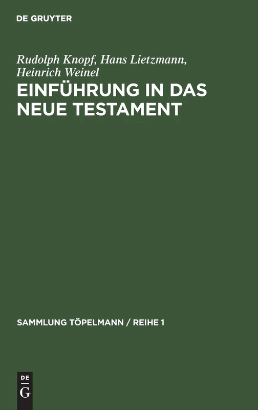 Einführung in Das Neue Testament: Bibelkunde Des Neuen Testaments Geschichte Und Religion Des Urchristentums: 2 (Sammlung Töpelmann / Reihe 1)