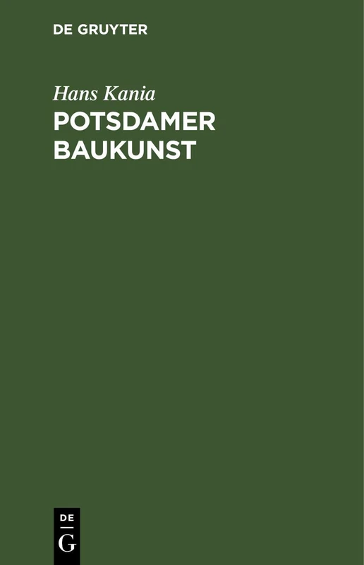 Potsdamer Baukunst: Eine Darstellung Ihrer Geschichtlichen Entwicklung