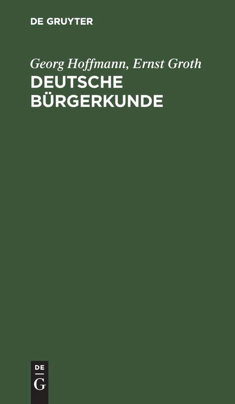 Deutsche Bürgerkunde: Kleines Handbuch Des Politisch Wissenswerten Für Jedermann