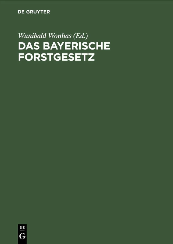 Das Bayerische Forstgesetz: Mit Den Vollzugsvorschriften, Dem Aufforstungsgesetz Und Dem Pfälzischen Forststrafgesetz
