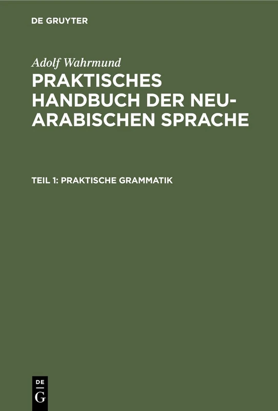 Praktische Grammatik: Formenlehre Der Schrift- Und Der Vulgärsprache Mit Beispiele. Syntax Der Schriftsprache. Lektionen Zur Praktischen Einübung Der ... Mit Uebersetzungsstücken. Lesestücke