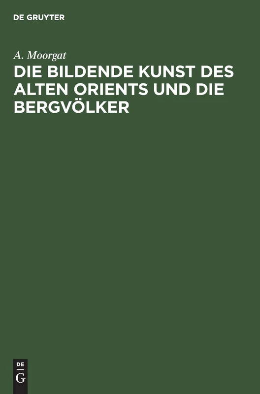 Die bildende Kunst des alten Orients und die Bergvölker