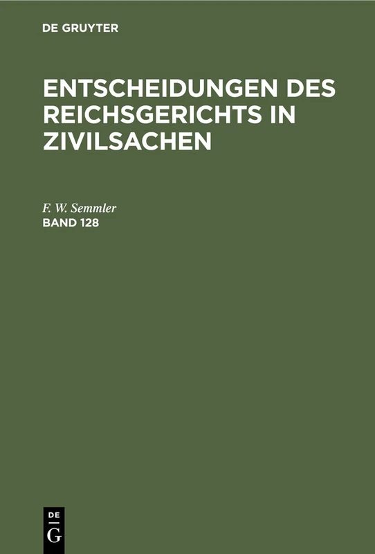 Entscheidungen Des Reichsgerichts in Zivilsachen. Band 128