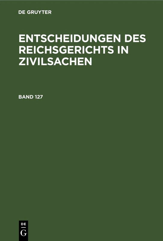Entscheidungen Des Reichsgerichts in Zivilsachen. Band 127