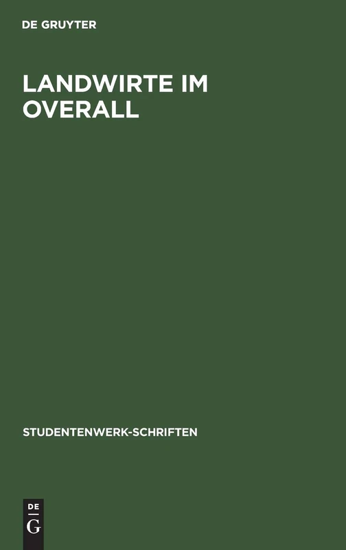 Landwirte Im Overall: Berichte Deutscher Landwirte Aus Amerikanischer Werkarbeit: 3 (Studentenwerk-Schriften)