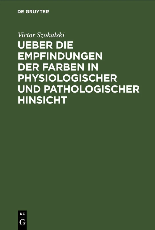 Ueber Die Empfindungen Der Farben in Physiologischer Und Pathologischer Hinsicht: Eine Der Academie Der Wissenschaften Zu Paris Vorgelegte Abhandlung