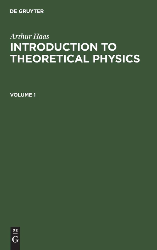 Arthur Haas: Introduction to Theoretical Physics. Volume 1
