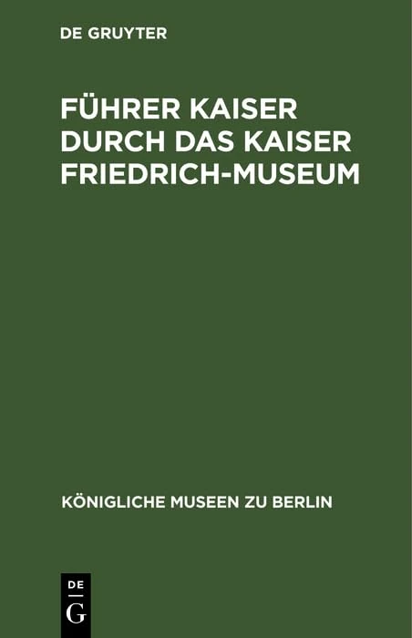 Führer Kaiser Durch Das Kaiser Friedrich-museum (Königliche Museen Zu Berlin)