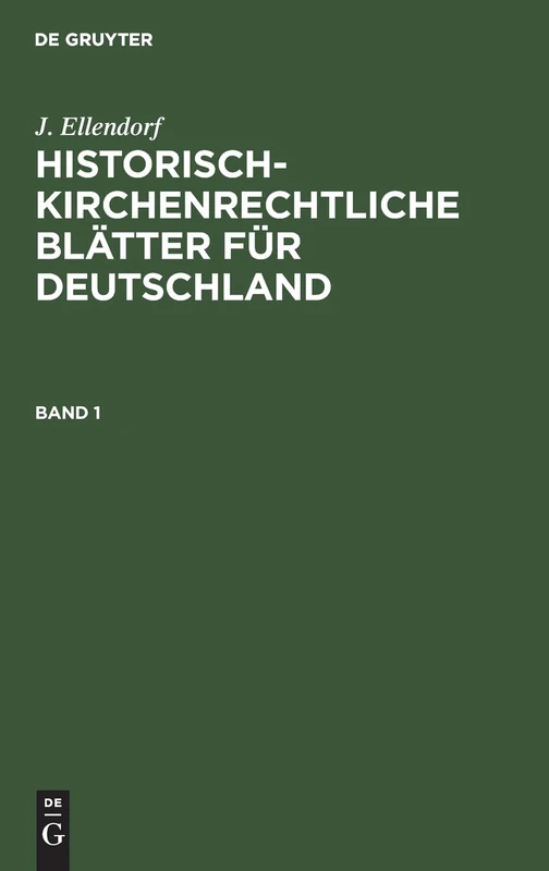 J. Ellendorf: Historisch-Kirchenrechtliche Blätter Für Deutschland. Band 1: Historisch-kirchenrechtliche Blätter Für Deutschland. Band 1