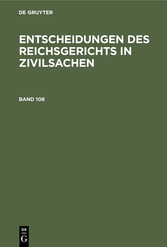 Entscheidungen Des Reichsgerichts in Zivilsachen. Band 108