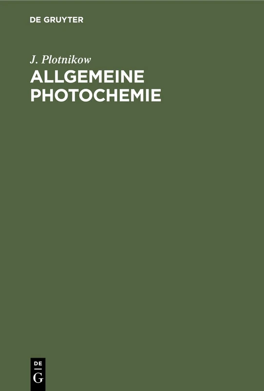 Allgemeine Photochemie: Ein Hand- Und Lehrbuch Für Studium Und Forschung Für Mediziner, Biologen, Agrikulturchemiker, Botaniker Usw.