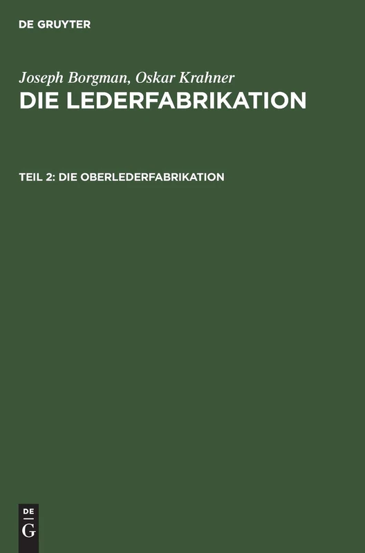 Die Oberlederfabrikation: Praktisches Handbuch Für Die Herstellung Sämtlicher Oberledersorten