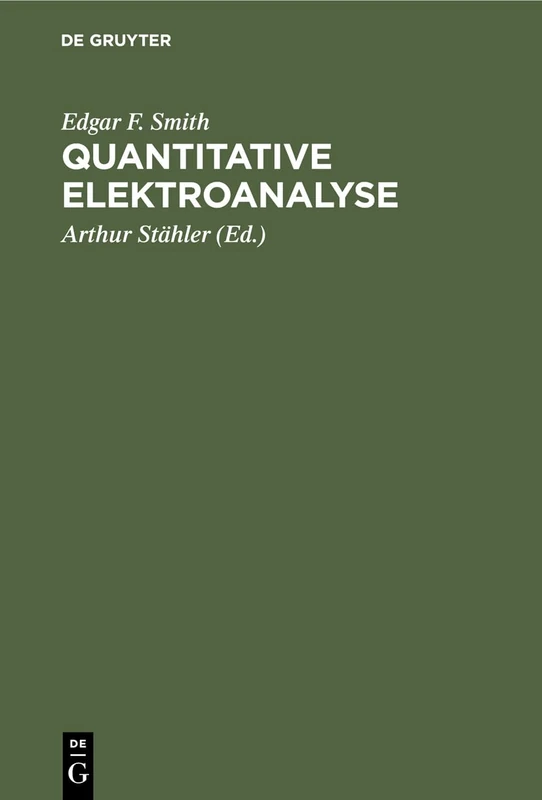 Quantitative Elektroanalyse: Mit Einem Anhang: Organische Elementaranalyse Auf Elektrischem Wege