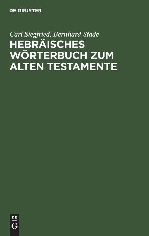 Hebräisches Wörterbuch Zum Alten Testamente: Mit Zwei Anhängen: I. Lexidion Zu Den Aramäischen Stücken Des Alten Testamentes, II. Deutsch-Hebräisches Wörterverzeichnis