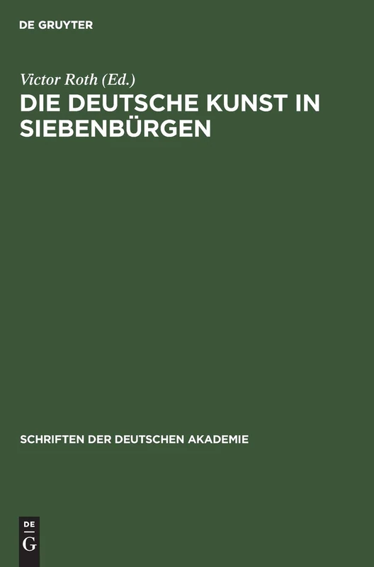 Die deutsche Kunst in Siebenbürgen: 2 (Schriften der Deutschen Akademie, 2)