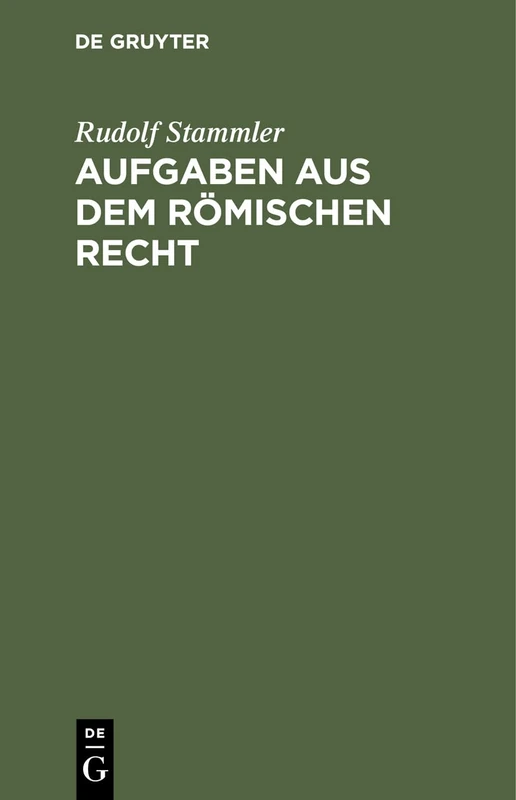 Aufgaben Aus Dem Römischen Recht: Zum Selbstthätigen Einarbeiten in Das System Des Römischen Privatrechts
