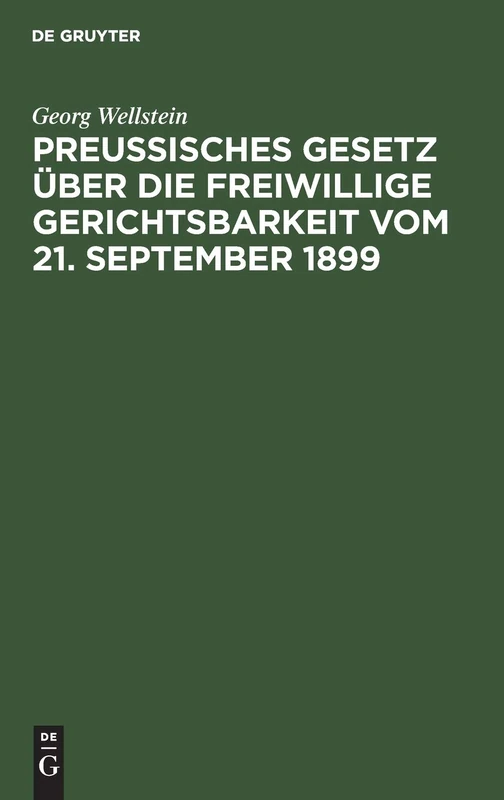 Preußisches Gesetz Über Die Freiwillige Gerichtsbarkeit Vom 21. September 1899: Mit Erläuterungen