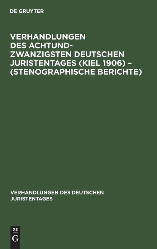 Verhandlungen Des Achtundzwanzigsten Deutschen Juristentages (Kiel 1906) - (Stenographische Berichte): 28 (Verhandlungen Des Deutschen Juristentages)