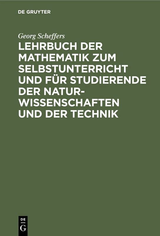 Lehrbuch Der Mathematik Zum Selbstunterricht Und Für Studierende Der Naturwissenschaften Und Der Technik: Eine Einführung in Die Differential- Und Integralrechnung Und in Die Analytische Geometrie