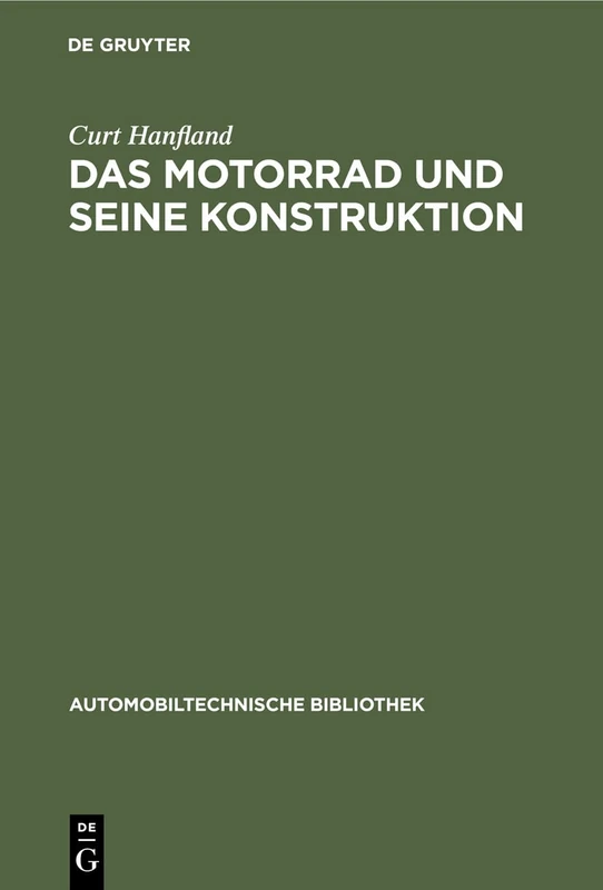Das Motorrad Und Seine Konstruktion: Unter Berücksichtigung Des Fahrrad- Und Seitenwagenbaues Sowie Der Sonderkonstruktionen: 11 (Automobiltechnische Bibliothek)