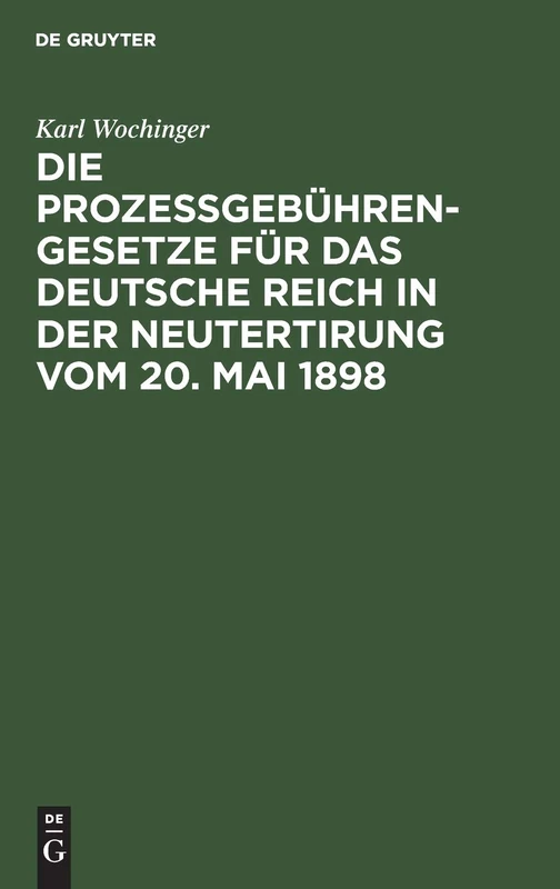 Die Prozeßgebühren-Gesetze Für Das Deutsche Reich in Der Neutertirung Vom 20. Mai 1898: Umfassend Das Gerichtskostengesetz, Die Gebührenordnung Für ... Die Gebührenordnung Für Rechtsanwälte