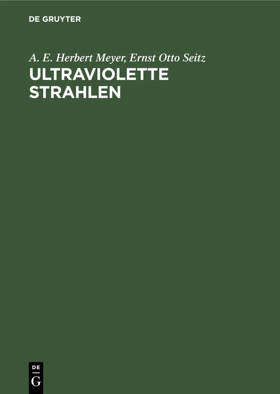 Ultraviolette Strahlen: Ihre Erzeugung, Messung Und Anwendung in Medizin, Biologie Und Technik