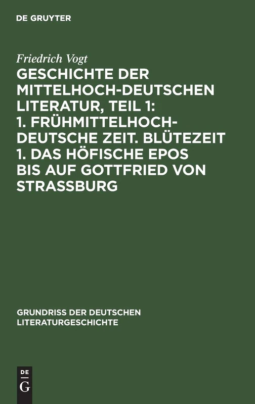 Geschichte Der Mittelhochdeutschen Literatur, Teil 1: 1. Frühmittelhochdeutsche Zeit. Blütezeit 1. Das Höfische Epos Bis Auf Gottfried Von Strassburg: 2 (Grundriss Der Deutschen Literaturgeschichte)