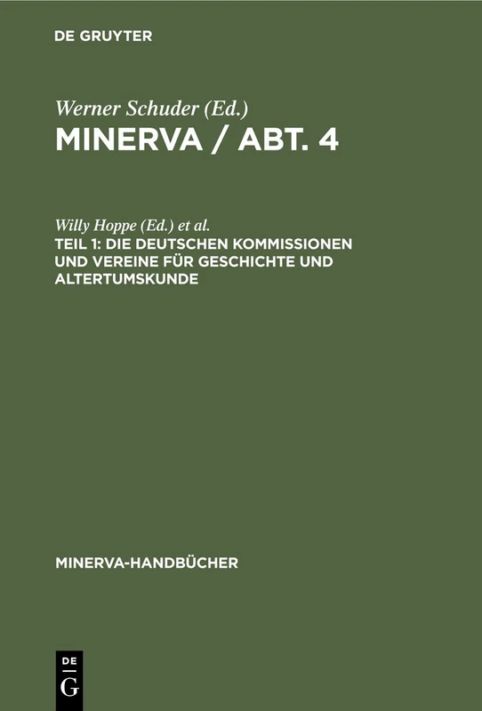 Die Deutschen Kommissionen Und Vereine Für Geschichte Und Altertumskunde (Minerva-Handbücher)