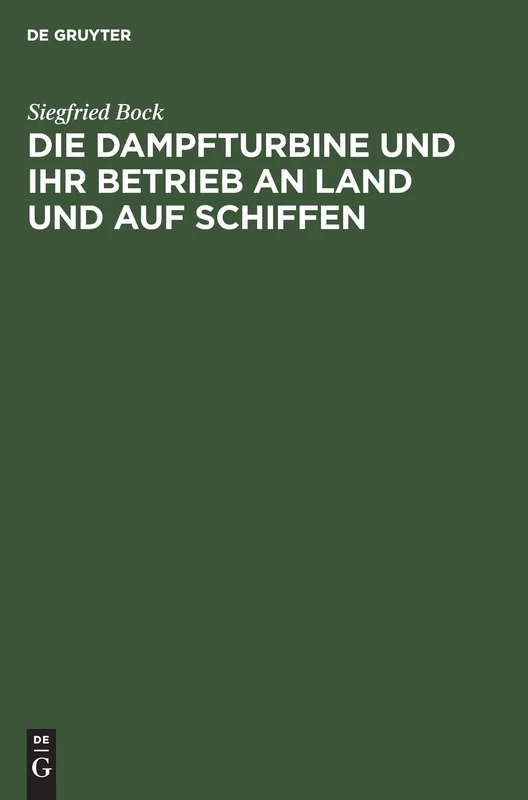 Die Dampfturbine Und Ihr Betrieb an Land Und Auf Schiffen: In Wesen, Aufbau Und Behandlung Gemeinverständlich Dargestellt Für Maschinisten, Schiffsingenieure Und Andre Praktiker