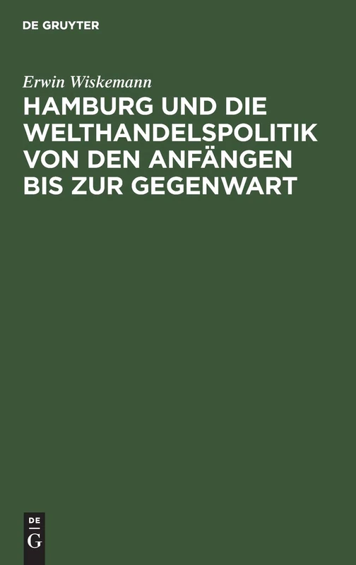 Hamburg Und Die Welthandelspolitik Von Den Anfängen Bis Zur Gegenwart