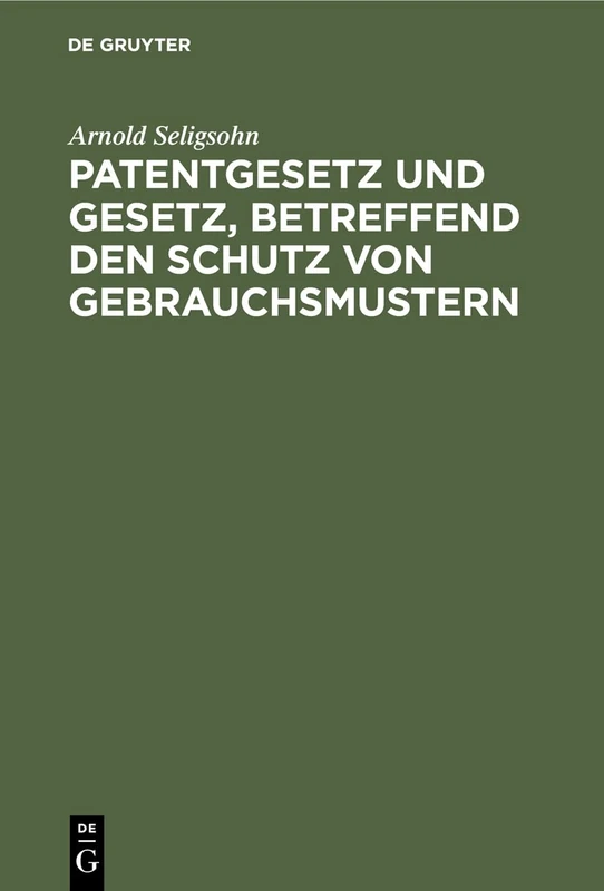 Patentgesetz Und Gesetz, Betreffend Den Schutz Von Gebrauchsmustern