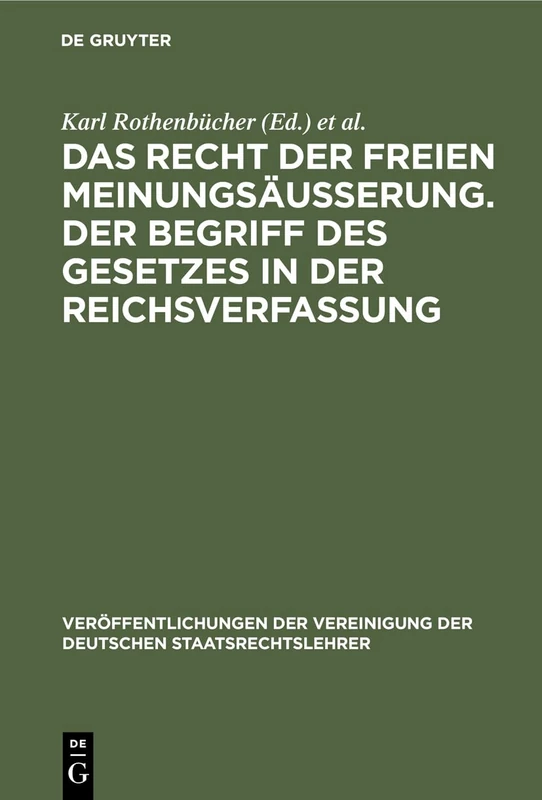 Das Recht Der Freien Meinungsäusserung. Der Begriff Des Gesetzes in Der Reichsverfassung: Verhandlungen Der Tagung Der Deutschen Staatsrechtslehrer Zu ... Der Vereinigung Der Deutschen Staatsrecht)