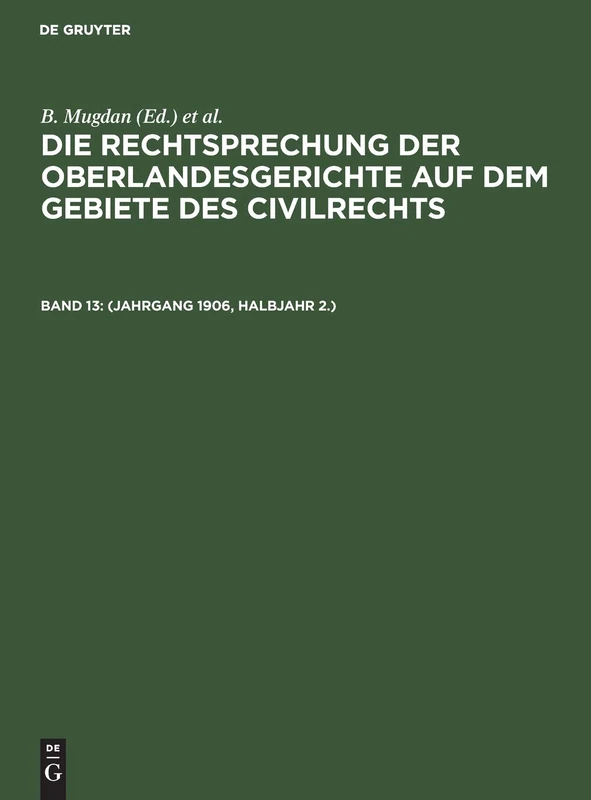 (Jahrgang 1906, Halbjahr 2.) (Die Rechtsprechung Der Oberlandesgerichte Auf Dem Gebiete Des Civilrechts, 13)