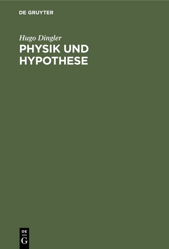 Physik Und Hypothese: Versuch Einer Induktiven Wissenschaftslehre Nebst Einer Kritischen Analyse Der Fundamente Der Relativitätstheorie