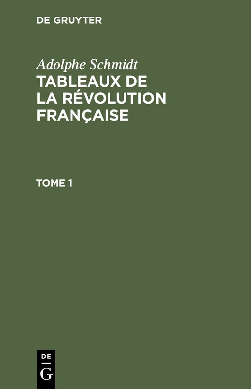 Adolphe Schmidt: Tableaux de la Révolution Française. Tome 1: Tableaux De La Révolution Française. Tome 1