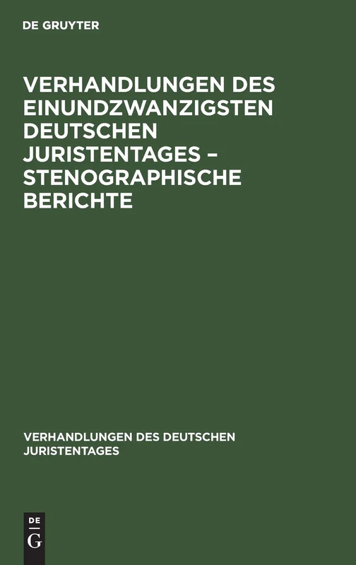 Verhandlungen Des Einundzwanzigsten Deutschen Juristentages - Stenographische Berichte: 21 (Verhandlungen Des Deutschen Juristentages)