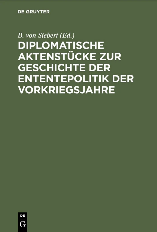Diplomatische Aktenstücke Zur Geschichte Der Ententepolitik Der Vorkriegsjahre