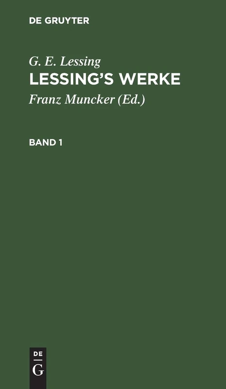 G. E. Lessing: Lessing's Werke. Band 1: Lessing’s Werke. Band 1 (G. E. Lessing: Lessing’s Werke, 1): Lessing’s Werke. Band 1