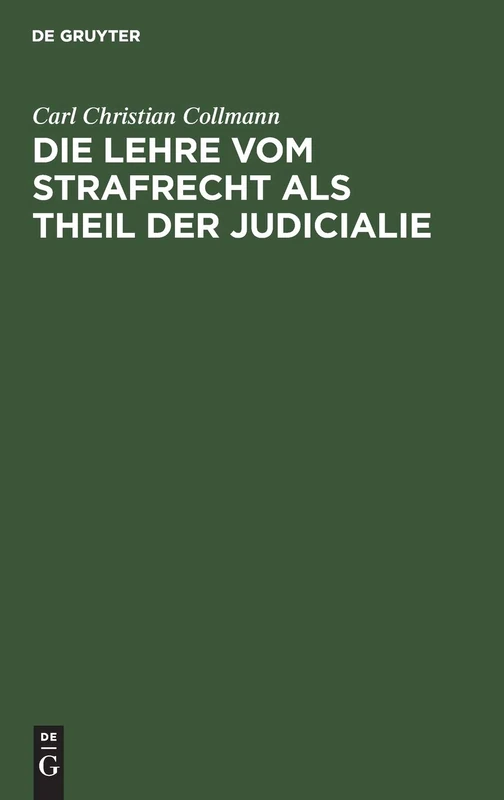 Die Lehre Vom Strafrecht ALS Theil Der Judicialie: Nebst Einer Kritik Der Bisherigen Straftrechtsdoktrinen