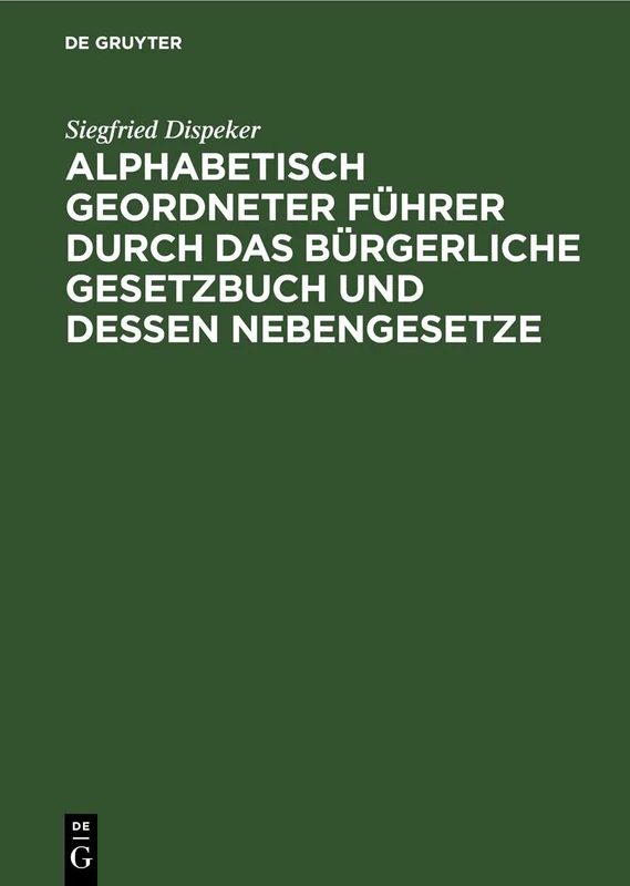 Alphabetisch Geordneter Führer Durch Das Bürgerliche Gesetzbuch Und Dessen Nebengesetze: Mit Besonderer Berücksichtigung Der Für Bayern Geltenden ... Auf Die Römisch-Rechtlichen Benennungen