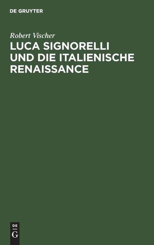 Luca Signorelli Und Die Italienische Renaissance: Eine Kunsthistorische Monographie