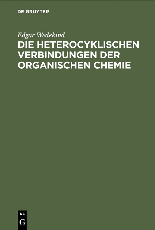 Die Heterocyklischen Verbindungen Der Organischen Chemie: Ein Lehr- Und Nachschlagebuch Für Studium Und PRAXIS