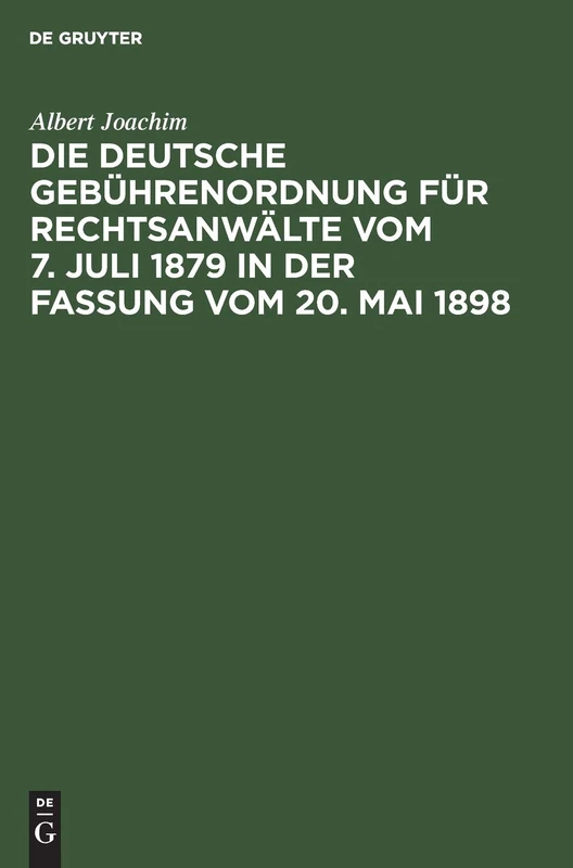 Die Deutsche Gebührenordnung Für Rechtsanwälte Vom 7. Juli 1879 in Der Fassung Vom 20, Mai 1898: Nebst Den Landesgesetzlichen Vorschriften Über Die ... Bayern, Sachsen, Württemberg Und Baden