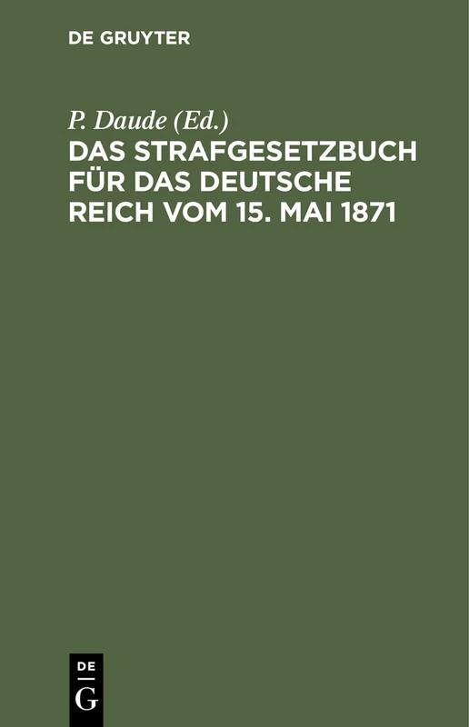 Das Strafgesetzbuch Für Das Deutsche Reich Vom 15. Mai 1871: Mit Den Entscheidungen Des Reichsgerichts