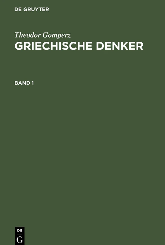 Theodor Gomperz: Griechische Denker. Band 1