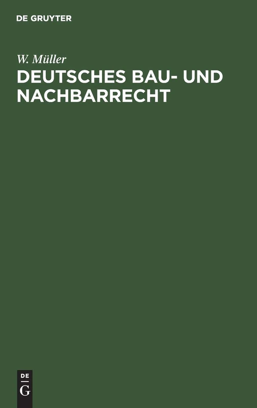 Deutsches Bau- Und Nachbarrecht: Unter Besonderer Berücksichtigung Der Preuß. Landesgesetzgebung