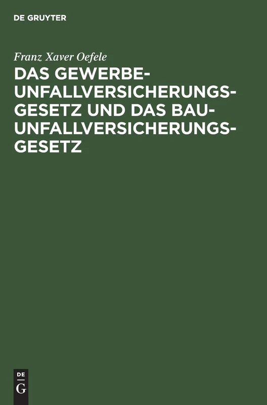 Das Gewerbe-Unfallversicherungsgesetz Und Das Bau-Unfallversicherungsgesetz: Nach Dem Gesetze, Betr. Die Abänderung Der Unfallversicherungsgesetze Vom 30. Juni 1900