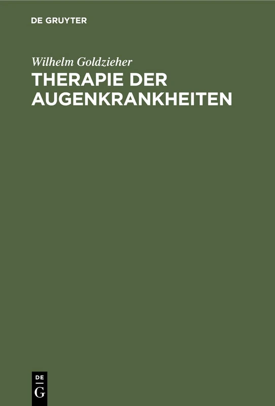 Therapie Der Augenkrankheiten: Für Praktische Ärzte Und Studierende