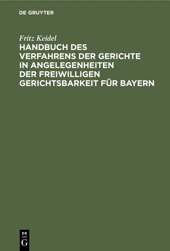 Handbuch Des Verfahrens Der Gerichte in Angelegenheiten Der Freiwilligen Gerichtsbarkeit Für Bayern: Ausschließlich Der Registersachen, Der ... Der Standesherrlichen Vormundschaftssachen